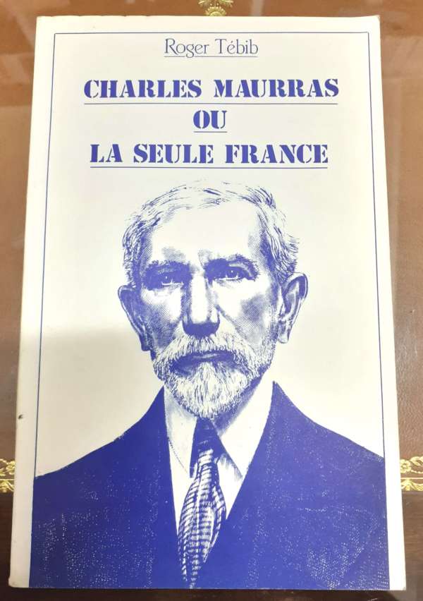 Charles Maurras ou La Seule France