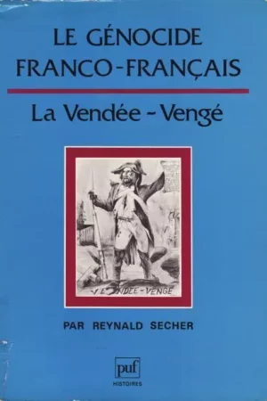 Le génocide franco-français – la Vendée vengée