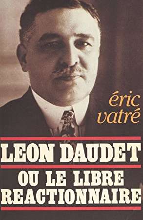 Léon Daudet ou le libre réactionnaire