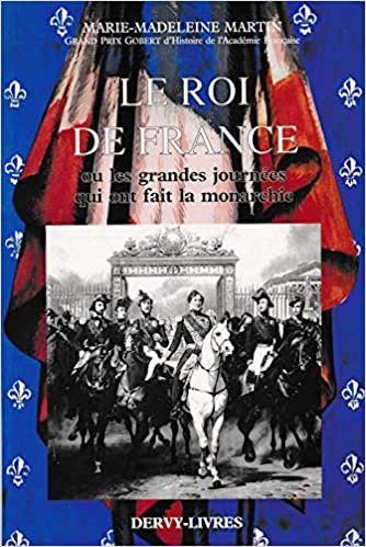 Le Roi de France ou les grandes journées qui ont fait la monarchie