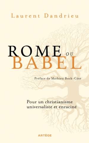 Rome ou Babel Pour un christianisme universaliste et enraciné