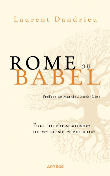 Rome ou Babel Pour un christianisme universaliste et enraciné
