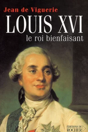 Louis XVI – Le roi bienfaisant