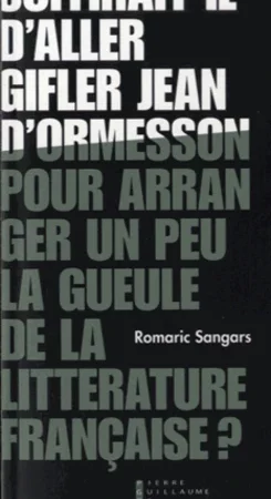 Suffirait-il d´aller gifler Jean d’Ormesson pour arranger un peu la gueule de la littérature française ?