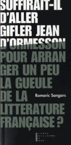 Suffirait-il d´aller gifler Jean d'Ormesson pour arranger un peu la gueule de la littérature française ?