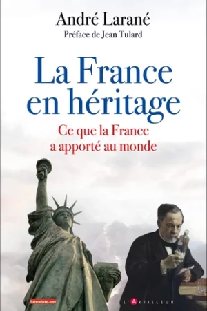 La France en héritage – Ce que la France a apporté au monde