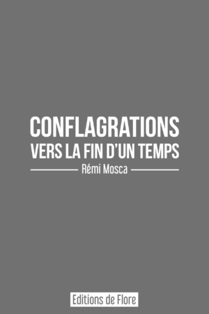 Conflagrations vers la fin d&rsquo;un temps, de Rémi Mosca