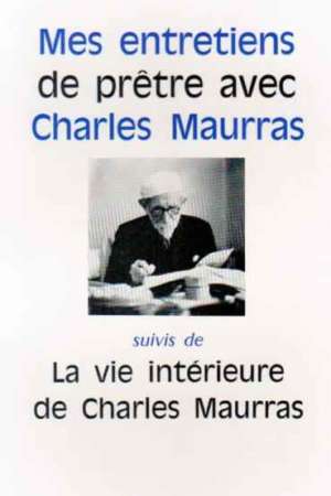 Mes entretiens de prêtre avec Charles Maurras