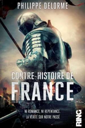 Contre-Histoire de France – Ni romance, ni repentance – La vérité sur notre passé