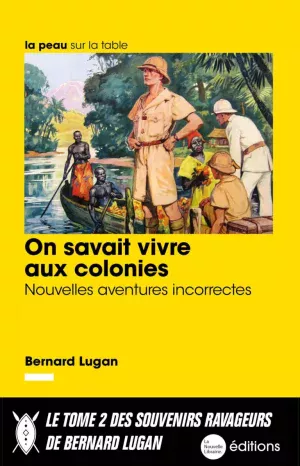 On savait vivre aux colonies – Bernard Lugan