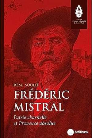 Frédéric Mistral : Patrie charnelle et Provence absolue