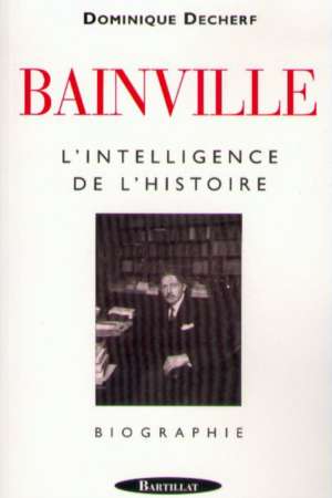 Jacques Bainville, l’intelligence de l’histoire