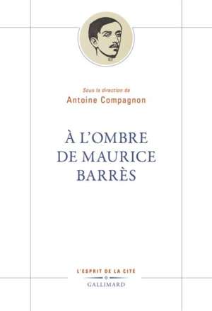 À l&rsquo;ombre de Maurice Barrès