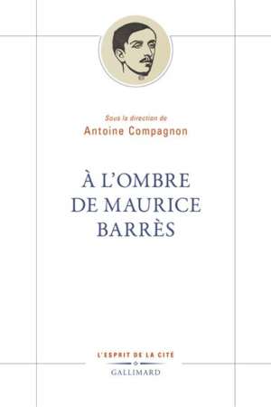 À l’ombre de Maurice Barrès