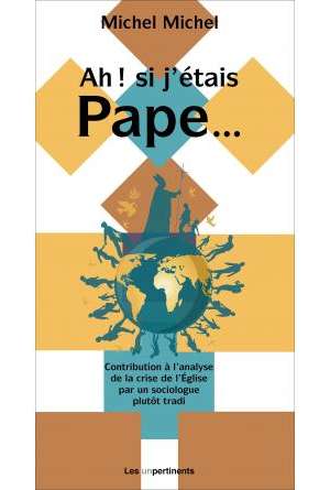 Ah ! si j’étais Pape…