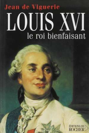 Louis XVI, le roi bienfaisant