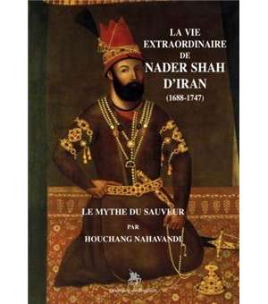 La vie extraordinaire de Nader Shah d’Iran