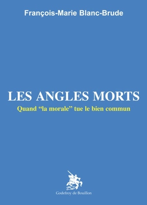 Les angles morts – quand “la morale” tue le bien commun