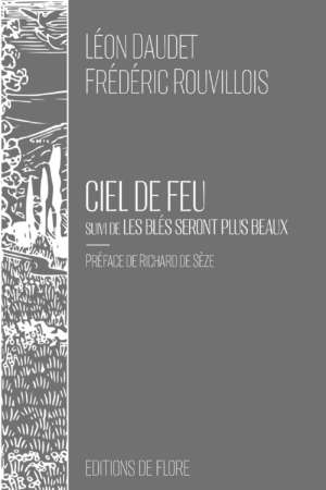 Ciel de feu suivie de Les blés seront plus beaux, de Frédéric Rouvillois et Léon Daudet