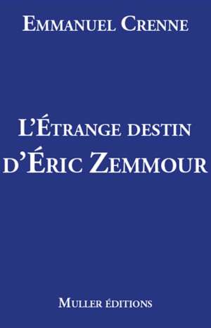 L&rsquo;étrange destin d&rsquo;Eric Zemmour