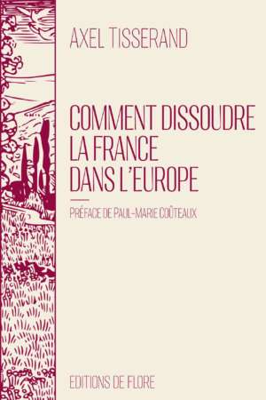 Comment dissoudre la France dans l&rsquo;Europe