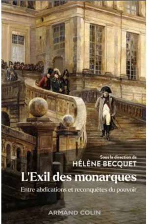 L&rsquo;exil des monarques – entre abdications et reconquêtes du pouvoir