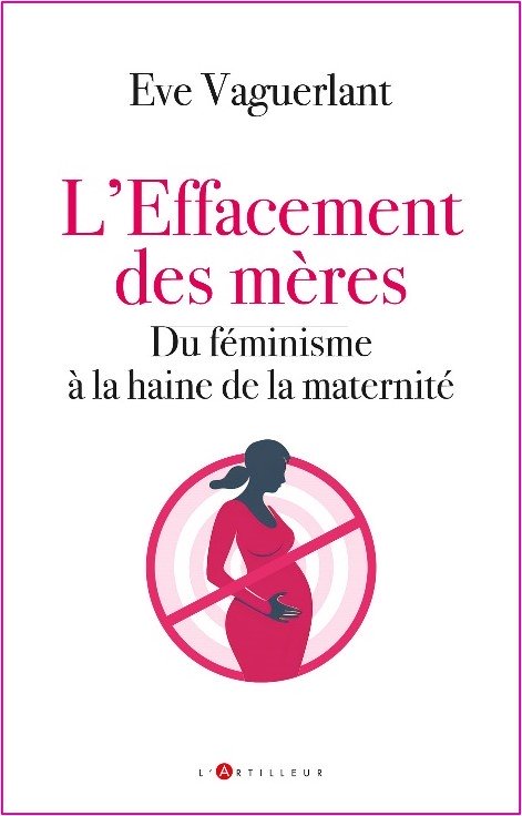 L'effacement des mères - du féminisme à la haine de la maternité