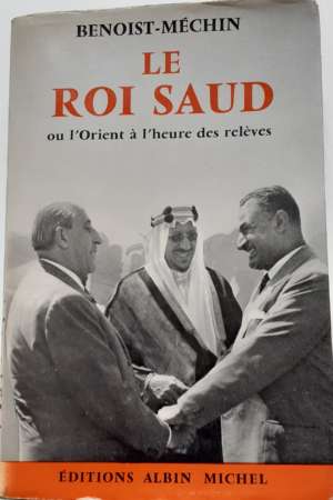 Le roi Saud, ou l’Orient à l’heure des relèves