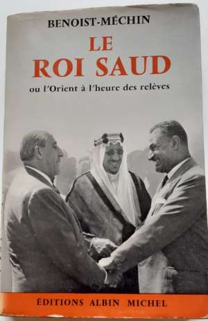 Le roi Saud, ou l&rsquo;Orient à l&rsquo;heure des relèves