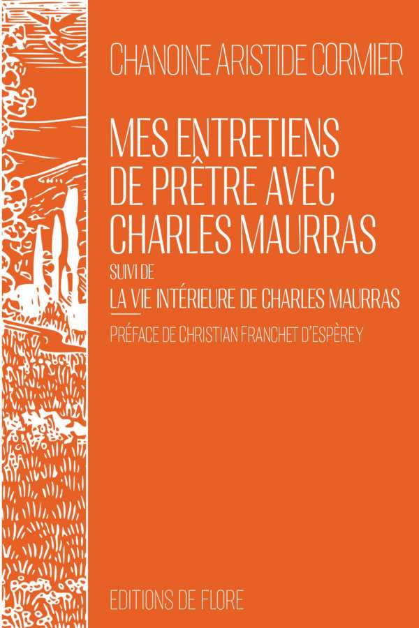 Mes entretiens de prêtre avec Charles Maurras suivi de la vie intérieure de Charles Maurras