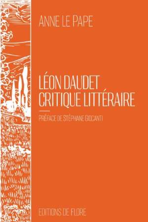Léon Daudet critique littéraire, d&rsquo;Anne Le Pape