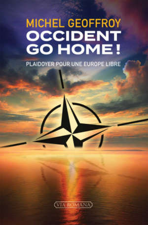 Occident go home ! plaidoyer pour une Europe libre