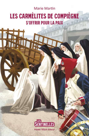 Les carmélites de Compiègne – s&rsquo;offrir pour la paix.