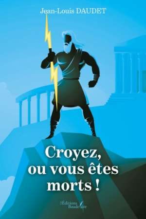 Croyez, ou vous êtes morts !