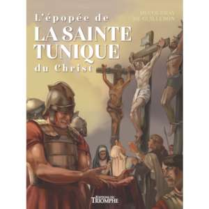 L&rsquo;épopée de la Sainte Tunique du Christ