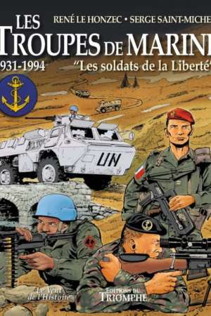 Les troupes de marine – Les soldats de la Liberté  1931-1994