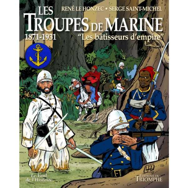 Les troupes de marine - Les bâtisseurs d'empire - 1871-1931