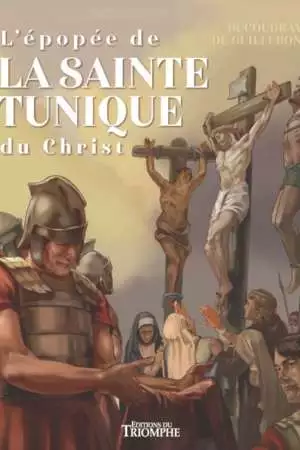 L’épopée de la Sainte Tunique du Christ