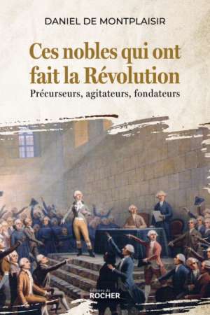Ces nobles qui ont fait la Révolution: