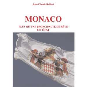 Monaco plus qu&rsquo;une principauté de rêve, un Etat