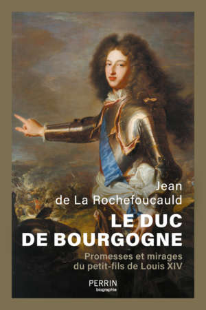 Le Duc de Bourgogne – Promesses et mirages du petit-fils de Louis XIV