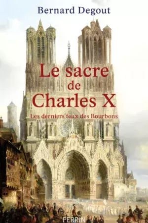 Le sacre de Charles X – Les derniers feux des Bourbons