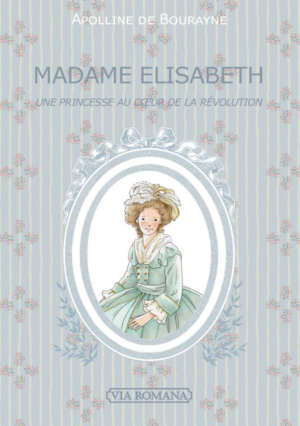 Madame Élisabeth, une princesse au cœur de la Révolution