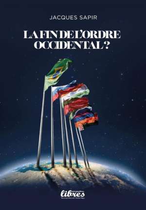 La fin de l&rsquo;Ordre occidental ?, de Jacques Sapir