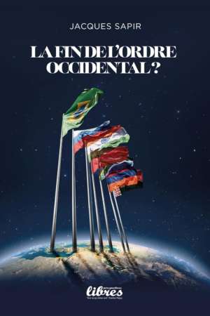 La fin de l’Ordre occidental ? de Jacques Sapir