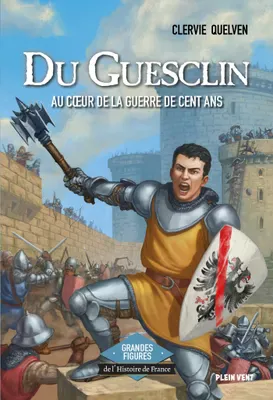 Du Guesclin, au cœur de la guerre de Cent Ans, de Clervie Quelven (Copie)