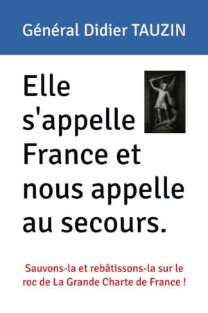Elle s&rsquo;appelle France et nous appelle au secours, du général Tauzin