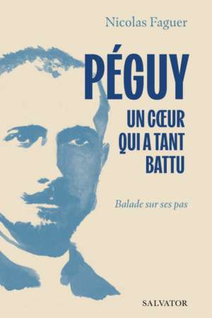 Péguy un cœur qui a tant battu par Nicolas Faguer