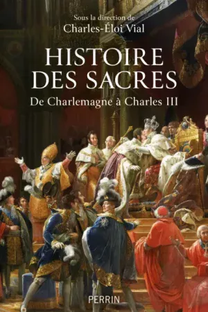 Histoire des sacres, de Charlemagne à Charles III