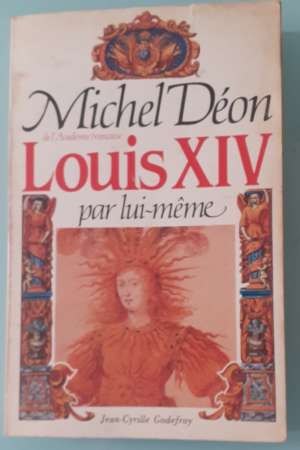 Louis XIV par lui-même, par Michel Déon